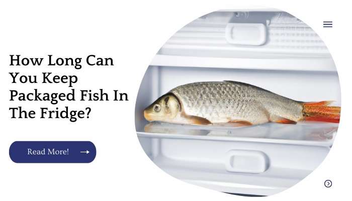 How Long Can You Keep Packaged Fish In The Fridge?